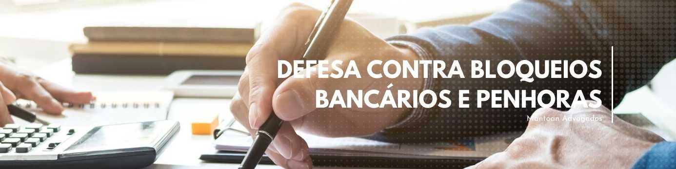 Defesa Contra Bloqueios Bancários e Penhoras: Proteja seu patrimônio e fluxo de caixa.